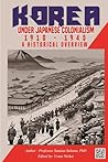 Korea under Japanese Colonialism, 1910-1945 by Samina Sultana