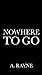Nowhere to Go