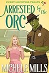Arrested by the Orc (Sweet Monster Treats, #9)