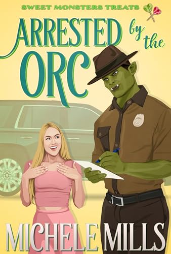 Arrested by the Orc (Sweet Monster Treats, #9)