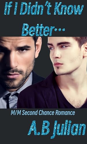 If I Didn't Know Better...: M/M Second Chance Romance (The Right One: Gay Romance Series Book 2)