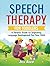 Speech Therapy for Toddlers: A Parent’s Guide to Improving Language Development for Your Child (Toddler Skill-Building)