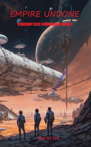 Empire Undone (Starship Fleet Commander Book 2)