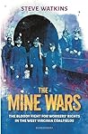 The Mine Wars: The Bloody Fight for Workers' Rights in the West Virginia Coalfields