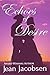 Echoes of Desire: 1876 Colorado-A runaway bride seeks refuge with a rancher which turns friendship to love while confronting her fiancé in a showdown resulting in a happily ever after.