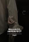 Balance, Imperfect