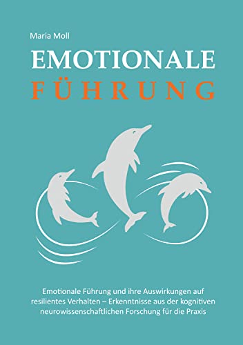 Emotionale Führung: Die Auswirkungen auf resilientes Verhalten. Erkenntnisse aus der neurowissenchaftlichen Forschung für die Praxis. (German Edition)