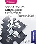Seven Obscure Languages in Seven Weeks: Rediscovering the Tools That Built the Future