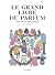 Le grand livre du parfum