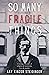 So Many Fragile Things: His...