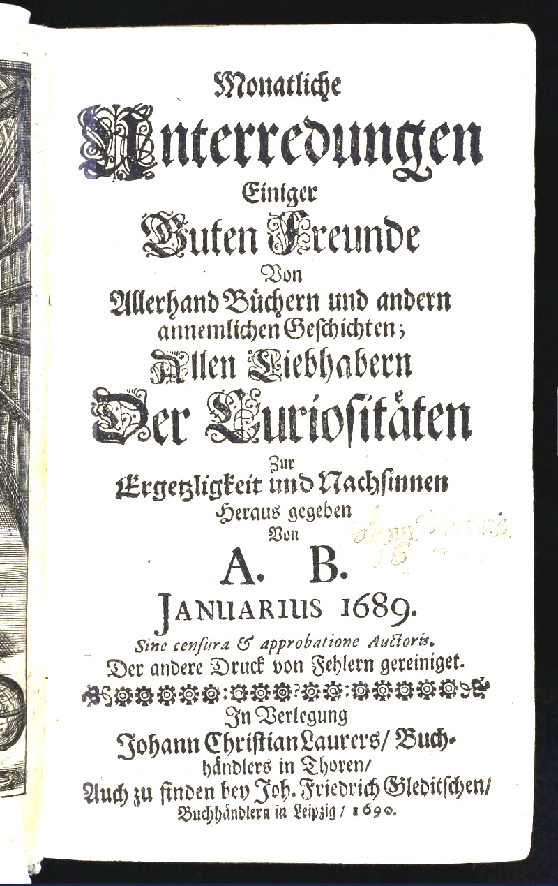 Monatliche Unterredungen einiger guten Freunde von allerhand Büchern und andern annemlichen Geschichten; : allen Liebhabern der Curiositäten zur Ergetzligkeit und Nachsinnen herausge (Unknown Binding)