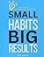 Small Habits, Big Results: ...