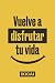 Vuelve a Disfrutar Tu Vida by IKIGAI Libros