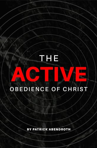 The Active Obedience of Christ (Kindle Edition)