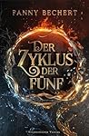 Der Zyklus der Fünf by Fanny Bechert