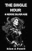 The Single Hour: A Heroic S...