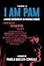 I Am Pam: A Family Destroyed by an Invisible Disease (Pam I Am Book 2)