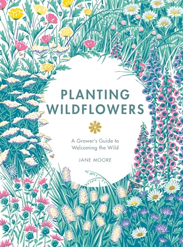 Planting Wildflowers: A Grower's Guide to Welcoming the Wild (Kindle Edition)