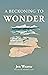 A Beckoning to Wonder: Christian Poetry Exploring God's Story