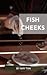 Fish Cheeks