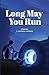 Long May You Run by T. Patrick Graves
