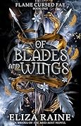 Of Blades and Wings (Flame Cursed Fae, #1)