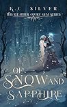 Of Snow and Sapphire by K.C.  Silver