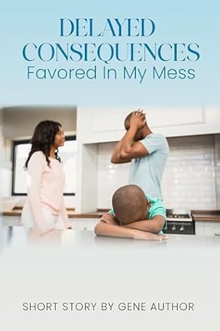 Delayed Consequences: Favored in My Mess