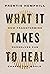 What It Takes to Heal: How Transforming Ourselves Can Change the World