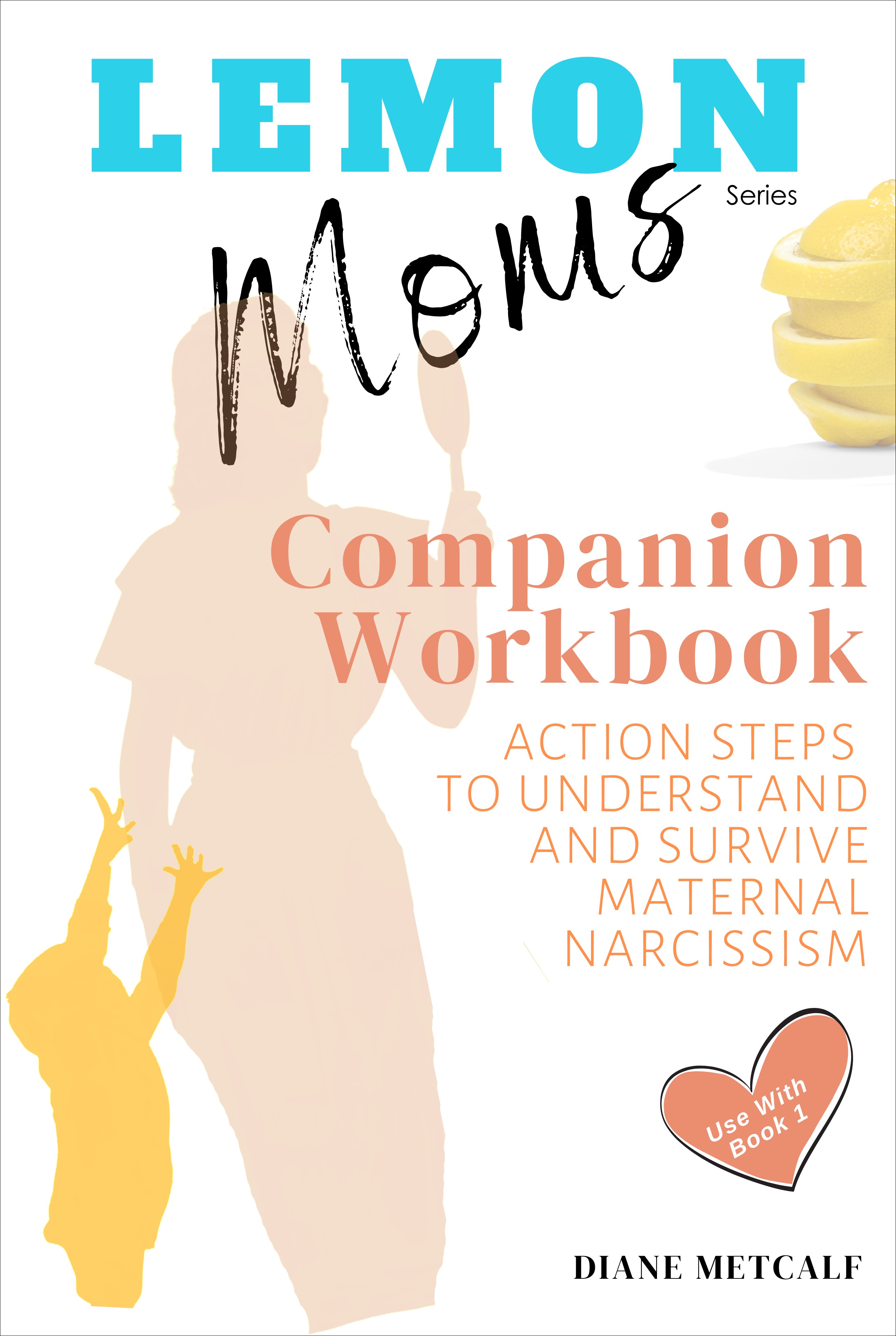 Lemon Moms Companion Workbook: Action Steps to Understand and Survive Maternal Narcissism