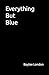 Everything But Blue