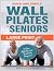 Wall Pilates for Seniors by Kendall Peters
