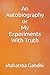 An Autobiography or My Experiments with Truth