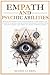 Empath and Psychic Abilities: Proven Techniques to Develop Intuition, Clairvoyance, and Telepathy in 30 Days - Master Your Inner Powers, Protect Your Energy ... (The Ultimate Empath Survival Guide Book 2)