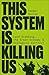 This System is Killing Us by Alexander  Dunlap