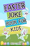 EASTER JOKE BOOK FOR KIDS: Easter Basket Stuffers Full of Riddles, Knock Knocks, and Fun Facts for the Whole Family!