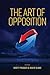 THE ART OF OPPOSITION