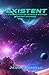 Existent: A Collection of Science Fiction Shorts