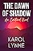 The Dawn of Shadow by Karol Lynne