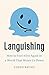 Languishing: How to Feel Alive Again in a World That Wears Us Down