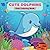 Cute Dolphins Kids Coloring Book by Matthew A. Johnson