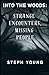 INTO THE WOODS: STRANGE ENCOUNTERS, MISSING PEOPLE