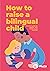 How to Raise a Bilingual Ch...