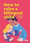 How to Raise a Bilingual Child: Practical Guide for Parents With Ready-to-use Activities