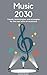 Music 2030: Trends, technol...