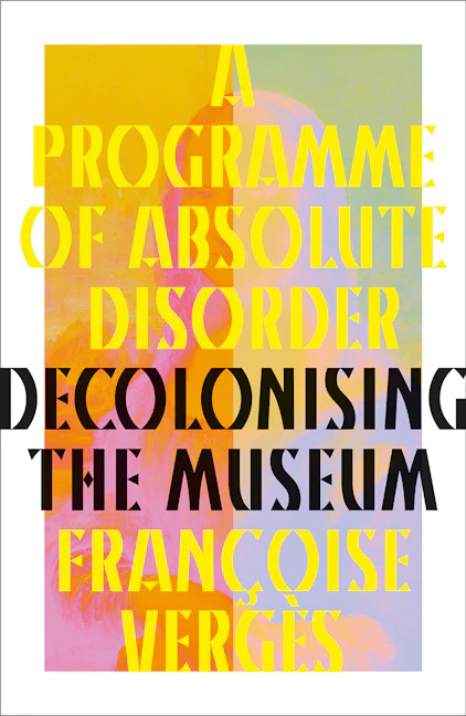 A Programme of Absolute Disorder: Decolonizing the Museum (Hardcover)