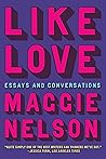 Like Love by Maggie Nelson