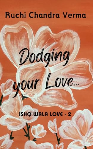 Dodging your Love... (Ishq Wala Love Book 2)