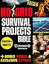 Book cover for No Grid Survival Projects Bible: Be Ready to Thrive through Crisis, Disasters, and Blackouts - The Ultimate DIY Guide for a Fortified Home, Dependable Power, and Plentiful Food Supply [11 books in 1]
