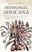 Mitología Africana: Viaje a...